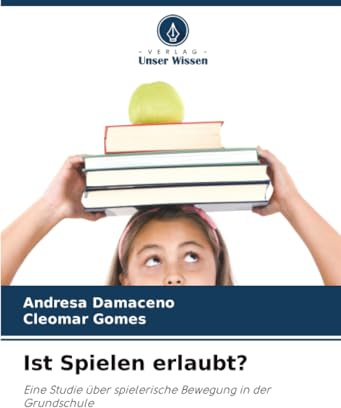 Ist Spielen erlaubt?: Eine Studie über spielerische Bewegung in der Grundschule