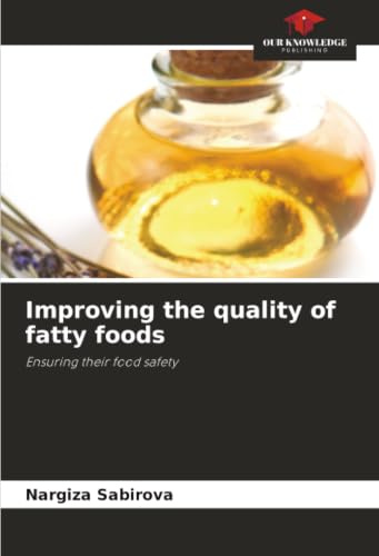 Improving the quality of fatty foods: Ensuring their food safety