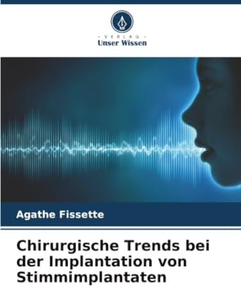 Chirurgische Trends bei der Implantation von Stimmimplantaten