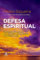 Defesa espiritual. Ensinamentos e praticas para aumentar a forca interior e combater o mal (Em Portugues do Brasil)