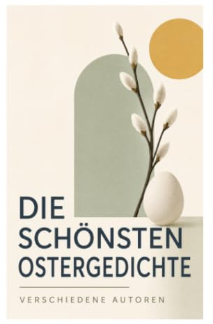 Die schönsten Ostergedichte: Entdecken Sie die Vielfalt der deutschen Lyrik über den Frühling und Ostern vom 18. bis 20. Jahrhundert