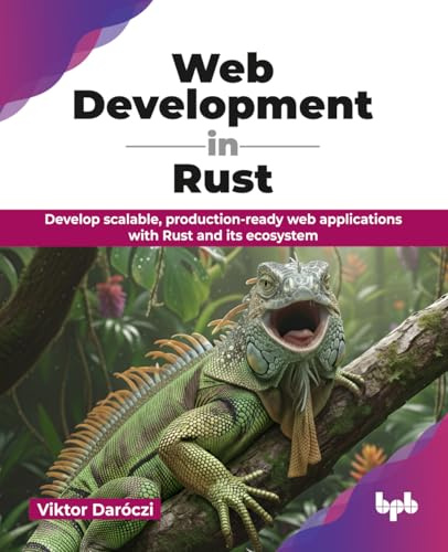 Web Development in Rust: Develop scalable, production-ready web applications with Rust and its ecosystem (English Edition)