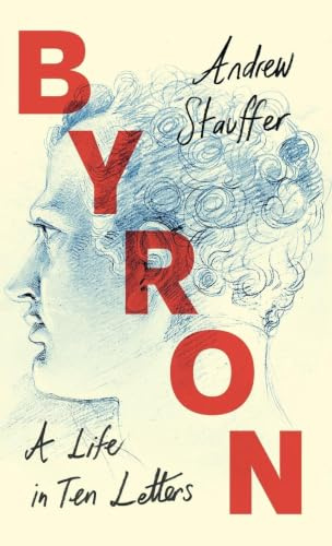 Byron: A Life in Ten Letters (Lives in Ten Letters)