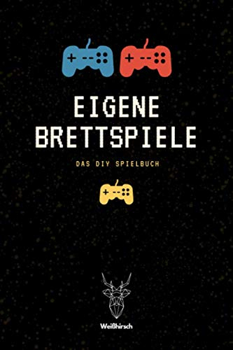 Eigene Brettspiele - Das DIY Spielbuch - Weißhirsch: A5 DIY Spielebuch | Brettspiele | Brettspielbuch | Gesellschaftsspiel | Trinkspiel | Partyspiele ... Kreative, Männer, Frauen und Kinder