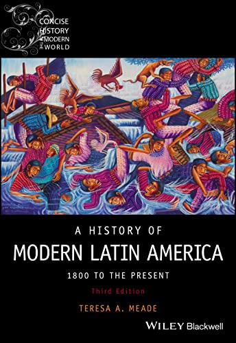 A History of Modern Latin America: 1800 to the Present (Wiley Blackwell Concise History of the Modern World)
