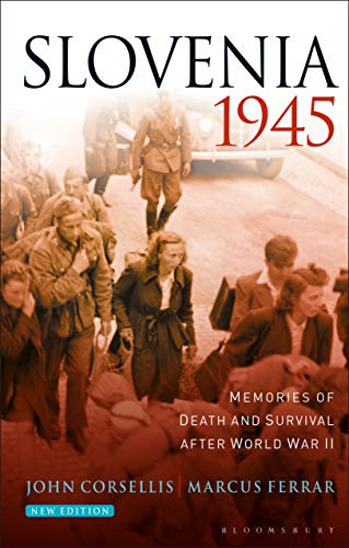 Slovenia 1945: Memories of Death and Survival After World War II (Bloomsbury Ethics, 6)