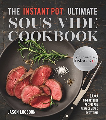 Instant Pot® Ultimate Sous Vide Cookbook: 100 No-Pressure Recipes for Perfect Meals Every Time