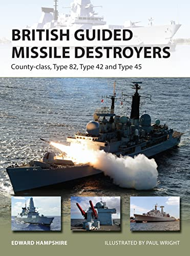 British Guided Missile Destroyers: County-class, Type 82, Type 42 and Type 45: 234 (New Vanguard)