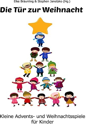 Die Tür zur Weihnacht: Kleine Advents- und Weihnachtsspiele für Kinder