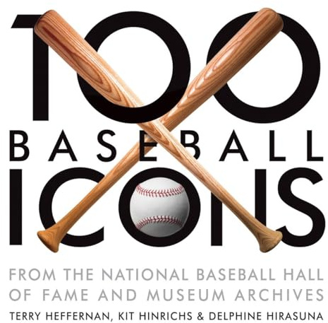 100 Baseball Icons: From the National Baseball Hall of Fame and Museum Archive