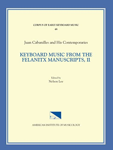 Juan Cabanilles and His Contemporaries, Keyboard Music from the Felanitx Manuscripts: Versets, Nos. 163-286 (2) (Corpus of Early Keyboard Music, 48, Band 2)