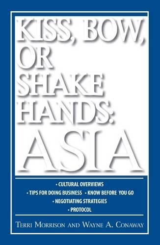 Kiss, Bow, Or Shake Hands: Asia: How to Do Business in 13 Asian Countries