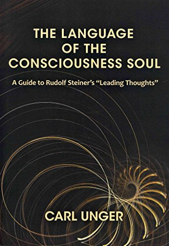 The Language of the Consciousness Soul: A Guide to Rudolf Steiner's Leading Thoughts