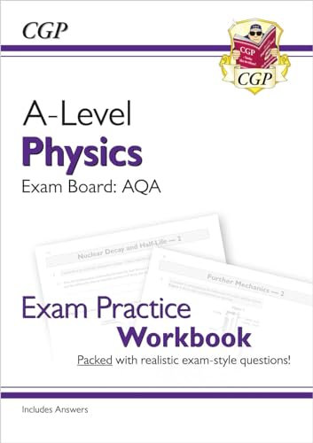 A-Level Physics: AQA Year 1 & 2 Exam Practice Workbook - includes Answers: for the 2026 and 2027 exams (CGP AQA A-Level Physics)