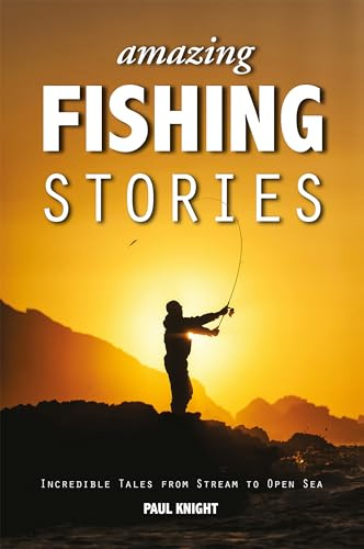 Amazing Fishing Stories – Incredible Tales from Stream to Open Sea: 2 (Amazing Stories)