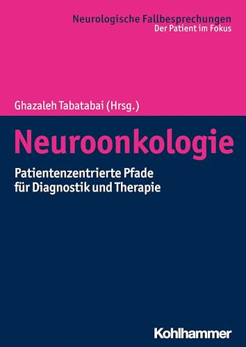 Neuroonkologie: Patientenzentrierte Pfade für Diagnostik und Therapie (Neurologische Fallbesprechungen: Der Patient im Fokus)