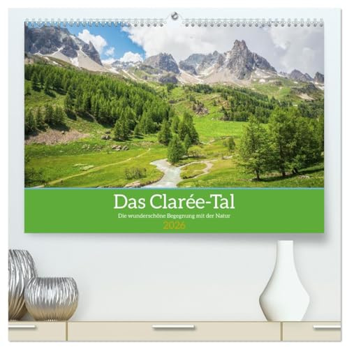 Das Clarée-Tal - die wonderschöne Begegnung mit der Natur (hochwertiger Premium Wandkalender 2026 DIN A2 quer), Kunstdruck in Hochglanz: Eine ... alltäglichen Umgebung (CALVENDO Natur)