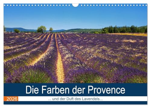 Die Farben der Provence... und der Duft des Lavendels... (Wandkalender 2026 DIN A3 quer), CALVENDO Monatskalender: Tiefe sonnige Farben vermitteln den Duft und das Licht der Provence (CALVENDO Orte)