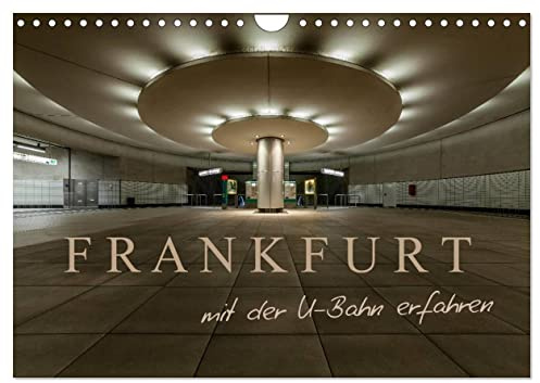 Frankfurt - mit der U-Bahn erfahren (Wandkalender 2026 DIN A4 quer), CALVENDO Monatskalender: Impressionen aus der Frankfurter Unterwelt (CALVENDO Orte)