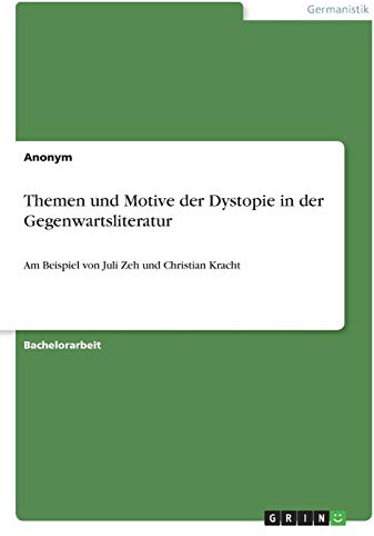 Themen und Motive der Dystopie in der Gegenwartsliteratur: Am Beispiel von Juli Zeh und Christian Kracht