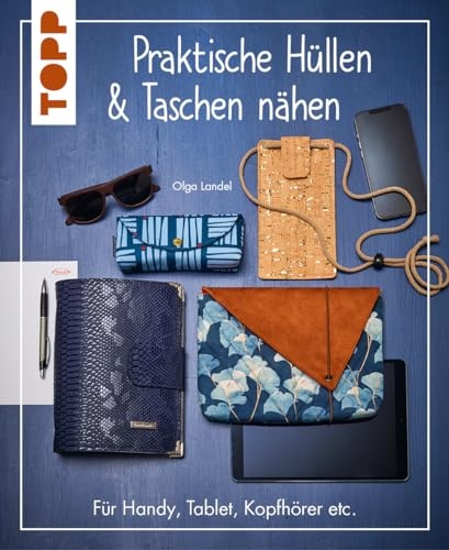 Praktische Hüllen und Taschen nähen: Für Handy, Tablet, Kopfhörer etc.