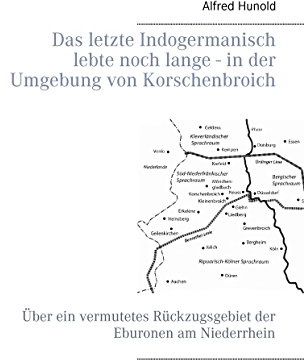 Das letzte Indogermanisch lebte noch lange - in der Umgebung von Korschenbroich: Über ein vermutetes Rückzugsgebiet der Eburonen am Niederrhein