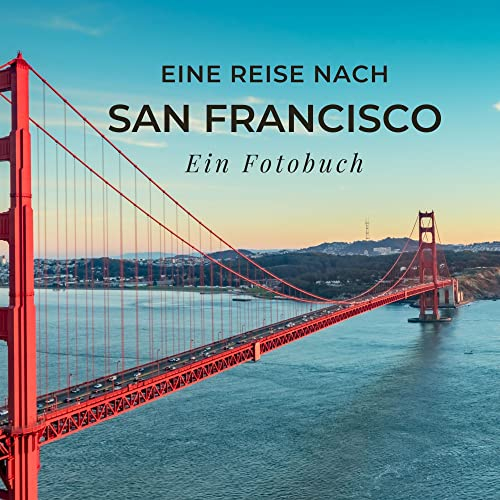 Eine Reise nach San Francisco: Ein Fotobuch