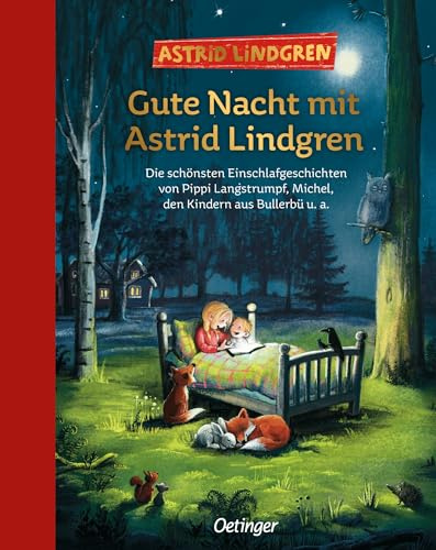 Gute Nacht mit Astrid Lindgren: Die schönsten Einschlafgeschichten von Pippi Langstrumpf, Michel, den Kindern aus Bullerbü u. a. | Hochwertiger Sammelband für Kinder ab 5