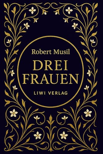 Robert Musil: Drei Frauen. Vollständige Neuausgabe
