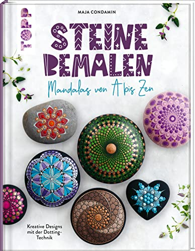 Steine bemalen. Mandalas von A bis Zen. Kreative Designs mit der Dotting-Technik: Mit Lernvorlagen zum Download von @mandalasbymaja - für das perfekte individuelle Design