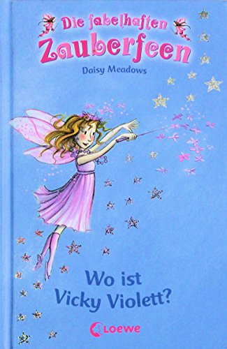 Wo ist Vicky Violett? (Band 7) (Die fabelhaften Zauberfeen)