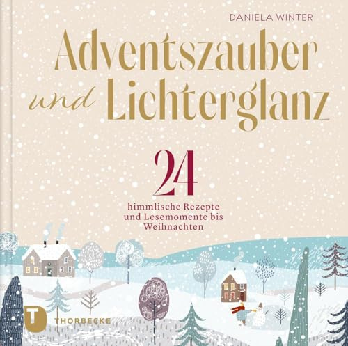 Adventszauber und Lichterglanz: 24 himmlische Rezepte und Lesemomente bis Weihnachten