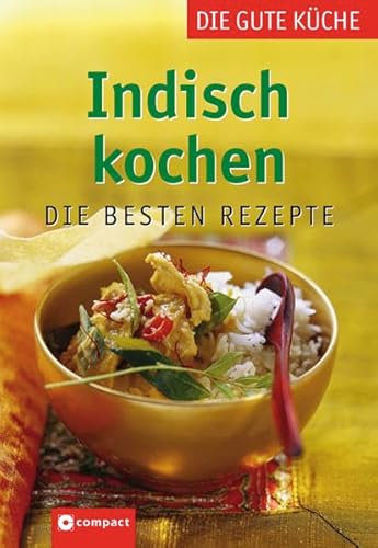 Indisch kochen: Die besten Rezepte (Die gute Küche)
