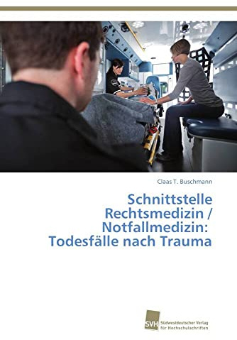 Schnittstelle Rechtsmedizin / Notfallmedizin: Todesfälle nach Trauma