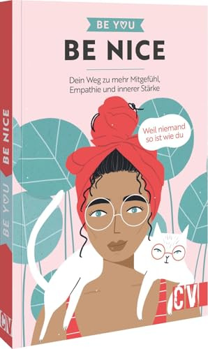 Be You – Be Nice: Dein Weg zu mehr Mitgefühl, Empathie und innerer Stärke. Entdecke, wie Respekt und Mitgefühl deinen Alltag bereichern