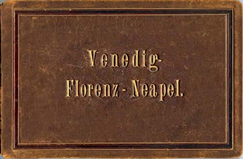 Venedig, Florenz, Neapel: Ein fotografisches Reisealbum, 1877