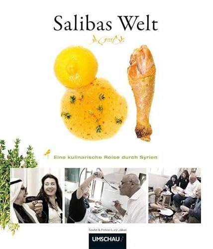 Salibas Welt: Eine kulinarische Reise durch Syrien: Eine kulinarische Reise durch Syrien. Ausgezeichnet m. d. Silbermedaille d. Gastronomischen ... und dem ITB BuchAward 2011; Reise-Kochbuch