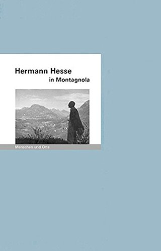 Hermann Hesse in Montagnola: Menschen und Orte (MENSCHEN UND ORTE: Leben und Lebensorte von Schriftstellern und Künstlern)