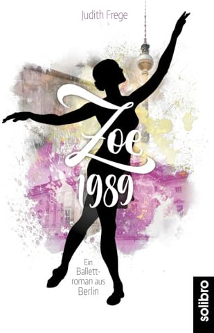 Zoe 1989: Ein Ballettroman aus Berlin (Amora, Band 3)