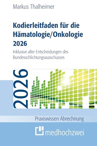 Kodierleitfaden für die Hämatologie/Onkologie 2026: Einschließlich Stammzelltransplantation und Gerinnungsstörungen. Definitionen, Hitlisten und ... Entscheidungen des (Praxiswissen Abrechnung)