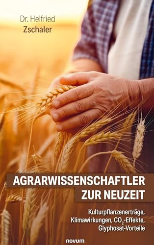 Agrarwissenschaftler zur Neuzeit: Kulturpflanzenerträge, Klimawirkungen, CO2-Effekte, Glyphosat-Vorteile