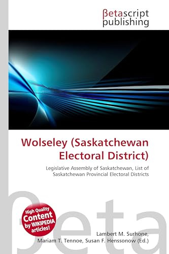 Wolseley (Saskatchewan Electoral District): Legislative Assembly of Saskatchewan, List of Saskatchewan Provincial Electoral Districts