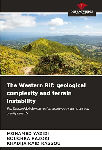 The Western Rif: geological complexity and terrain instability: Bab Taza and Bab Berred region stratigraphy, tectonics and gravity hazards
