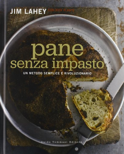 Pane senza impasto. Un metodo semplice e rivoluzionario