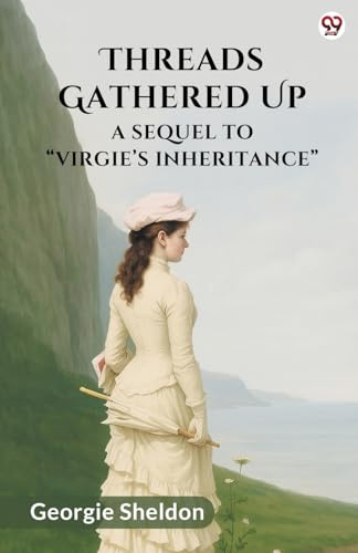 Threads Gathered Up A Sequel To Virgie s Inheritance