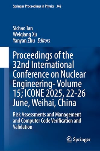 Proceedings of the 32nd International Conference on Nuclear Engineering―Volume 15; ICONE 2025, 22–26 June, Weihai, China: Risk Assessments and ... (Springer Proceedings in Physics, 342)