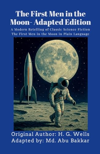 The First Men in the Moon- Adapted Edition: A Modern Retelling of Classic Science Fiction 'The First Men in the Moon' in Plain Language