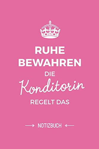 Ruhe bewahren die Konditorin regelt das: Notizbuch als Geschenk für eine Konditorin - A5 / liniert - Konditorei Geschenke zum Geburtstag oder Weihnachten