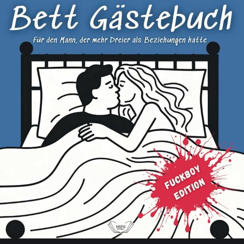 Bett Gästebuch - Fuckboy Edition: Für den Mann, der mehr Dreier als Beziehungen hatte