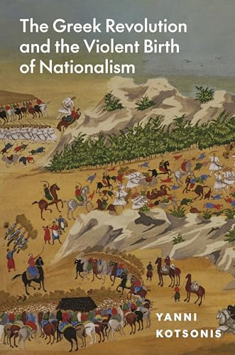 The Greek Revolution and the Violent Birth of Nationalism